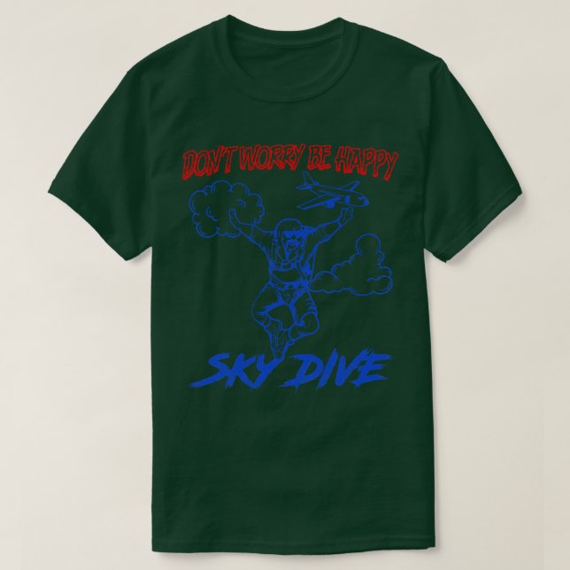 Dont Worry Be Happy Sky Dive T-Shirt (Design Front)