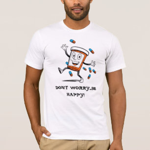 DON'T WORRY...BE HAPPY! T-Shirt