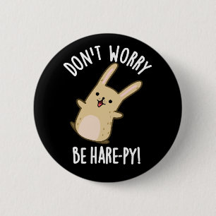 Don't Worry Be Hare-ppy Funny Rabbit Pun Dark BG 6 Cm Round Badge
