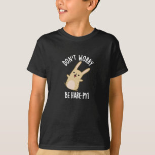 Don't Worry Be Hare-ppy Funny Rabbit Pun Dark BG T-Shirt