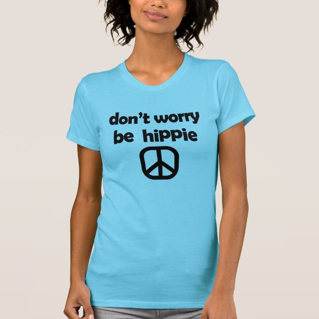 Don't worry, Be Hippie (black text) T-Shirt (Front)