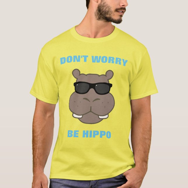 Don't Worry, Be Hippo T-Shirt (Front)