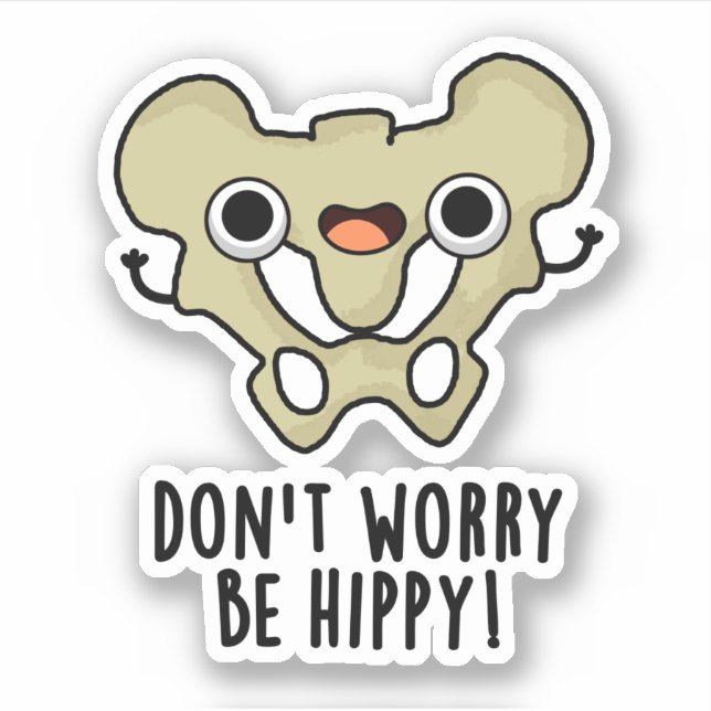 Don't Worry Be Hippy Funny Anatomy Bone Pun  (Front)