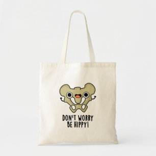 Don't Worry Be Hippy Funny Anatomy Bone Pun Tote Bag