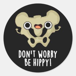 Don't Worry Be Hippy Funny Bone Pun Dark BG Classic Round Sticker