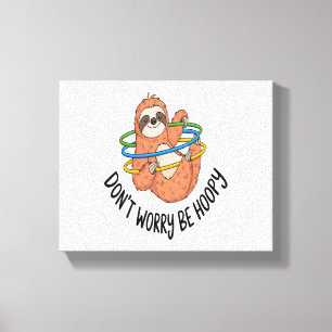 Don't Worry Be Hoopy Sloth Canvas Print