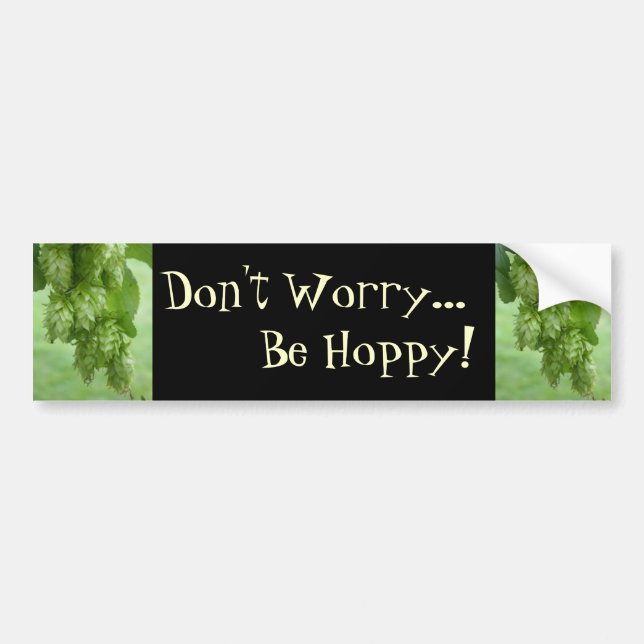 Don't Worry, Be Hoppy! Bumper Sticker (Front)