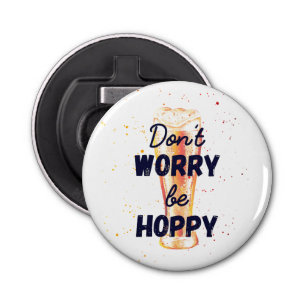 Don't Worry Be Hoppy Easter Bottle Opener