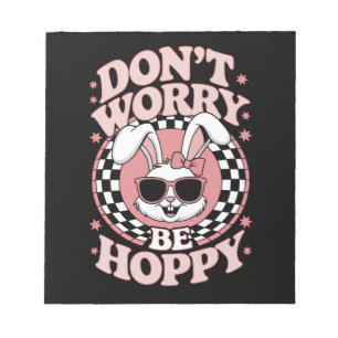 Don't Worry Be Hoppy Easter Bunny Rabbit Notepad