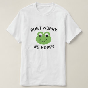 Don't Worry Be Hoppy Frog T-Shirt