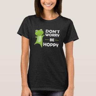 Dont Worry Be Hoppy - Funny Frog Cute Animals T-Shirt