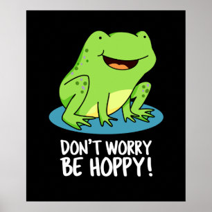 Don't Worry Be Hoppy Funny Happy Frog Pun Dark BG Poster