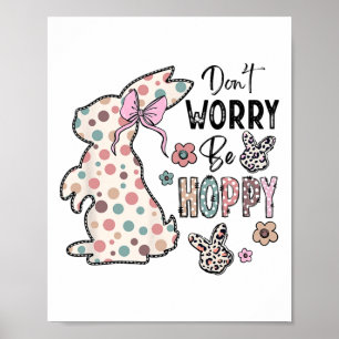 Don't Worry Be Hoppy Happy Easter Rabbit Bunny Gir Poster
