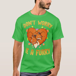 Dont worry be I Furries Fandom I Cosplay 9 T-Shirt