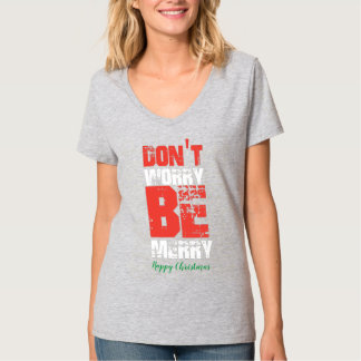 Don't Worry Be Merry Christmas T-Shirt
