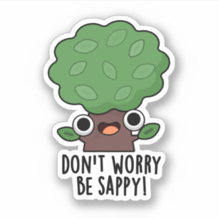 Don't Worry Be Sappy Funny Tree Pun 