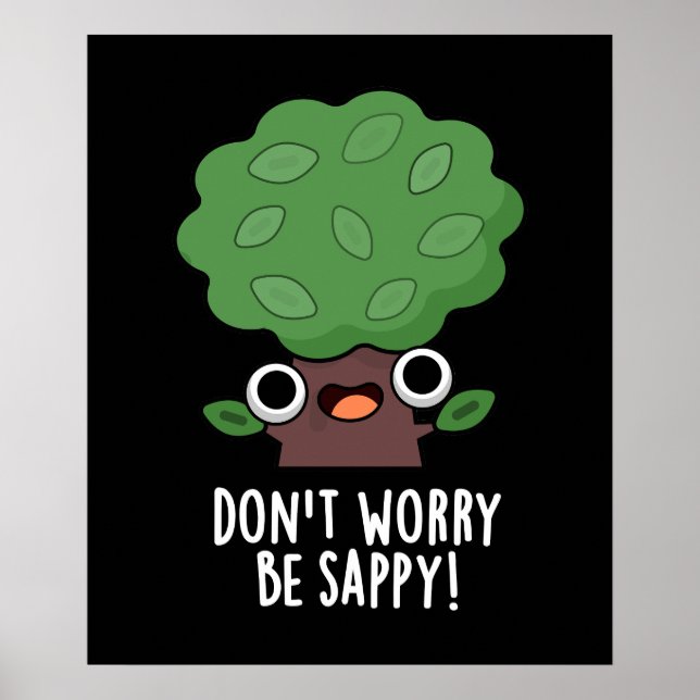 Don't Worry Be Sappy Funny Tree Pun Dark BG Poster (Front)