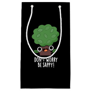 Don't Worry Be Sappy Funny Tree Pun Dark BG Small Gift Bag
