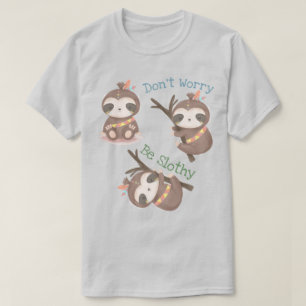 Don't Worry Be Slothy T-Shirt