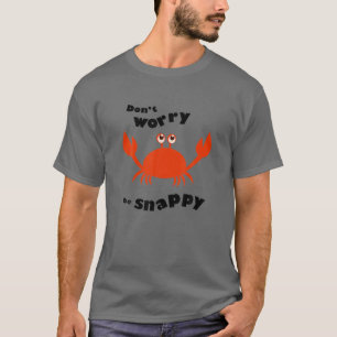 Don't Worry Be Snappy - Crab - Choice Of Colour T-Shirt