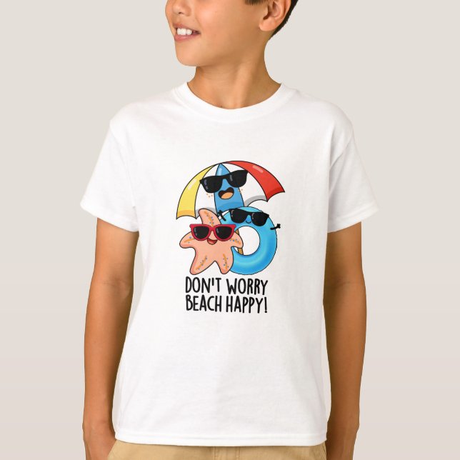 Don't Worry Beach Happy Funny Summer Pun  T-Shirt (Front)