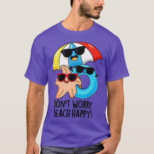 Dont Worry Beach Happy Funny Summer Pun T-Shirt
