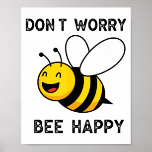 Don't Worry Bee Happy Cute Funny Sitive Quote Poster