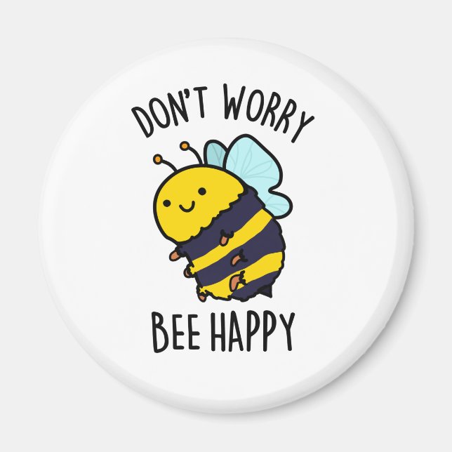 Don't Worry Bee Happy Cute Positive Insect Pun Magnet (Front)