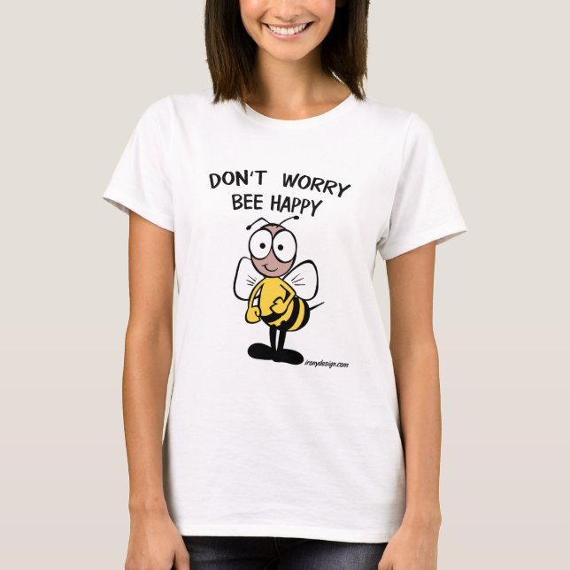 Don't Worry Bee Happy Cute T-Shirt (Front)