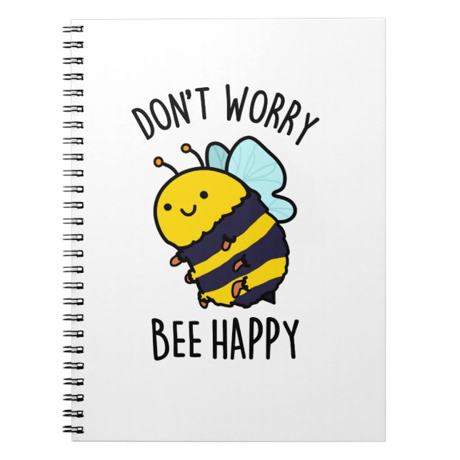 Don't Worry Bee Happy Funny Positive Insect Pun Notebook (Front)