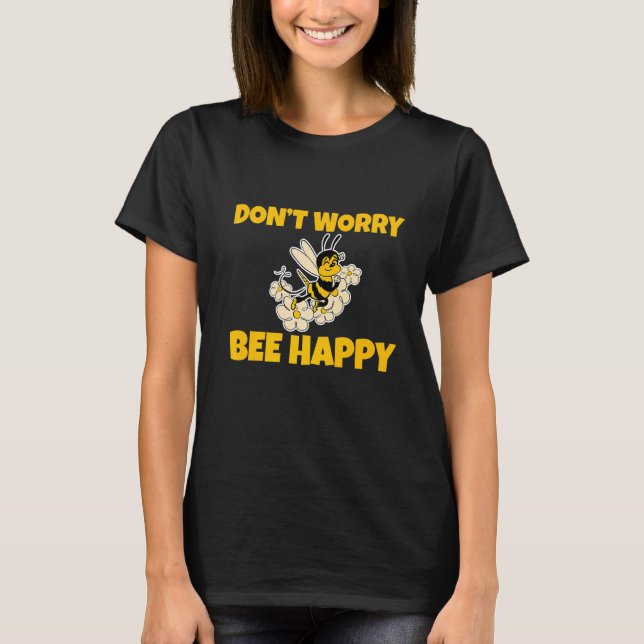 Don't Worry Bee Happy T-Shirt (Front)