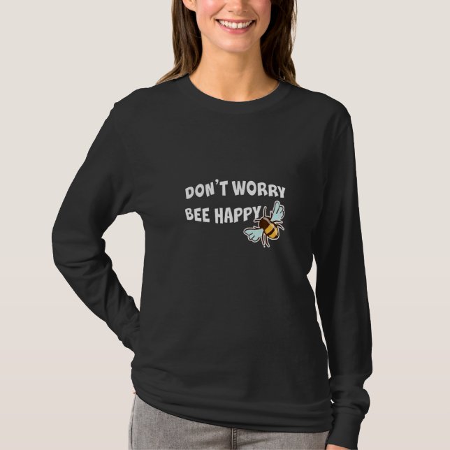 Don't Worry Bee Happy T-Shirt (Front)