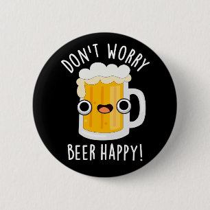 Don't Worry Beer Happy Funny Drink Pun Dark BG 6 Cm Round Badge