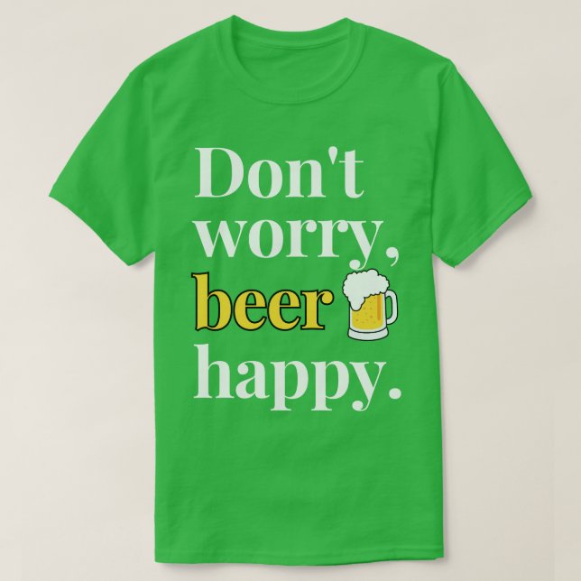 Dont Worry Beer Happy on Dark T-Shirt (Design Front)