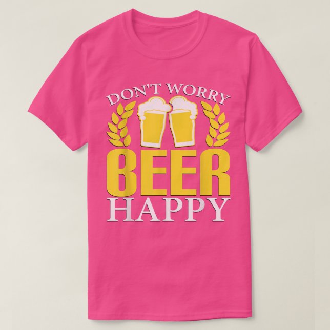 Don't Worry, Beer Happy  T-Shirt (Design Front)