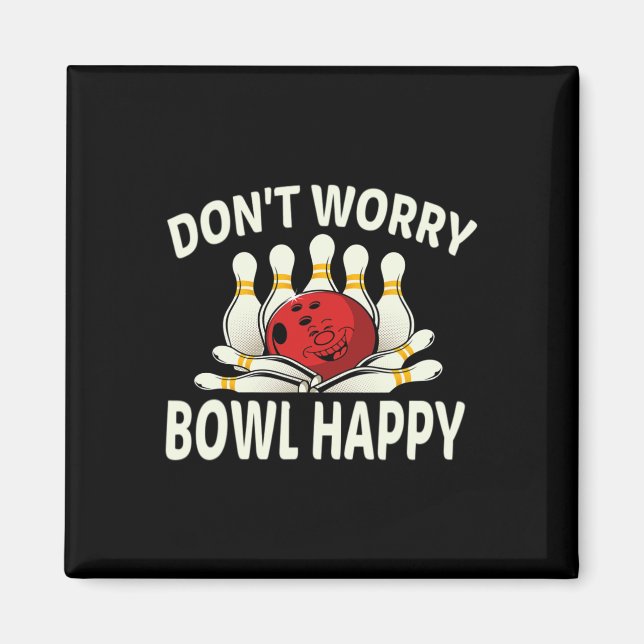 Dont Worry Bowl Happy Funny Ten 10 Pin Bowling Lea Magnet (Front)