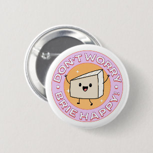 Don't Worry Brie Happy Cheese 6 Cm Round Badge