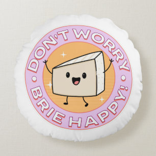 Don't Worry Brie Happy Cheese Round Cushion