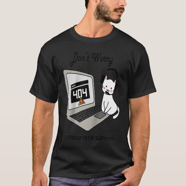 Don't Worry Computer Cat Tech Support IT Computer  T-Shirt (Front)
