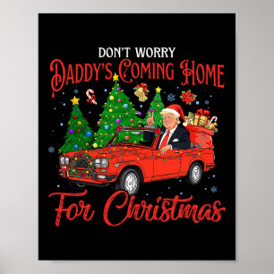 Don't Worry Daddys Coming Home For Christmas Trump Poster