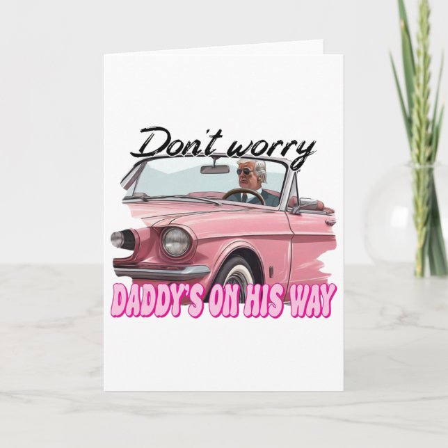 Don't Worry Daddy's On His Way  Card (Front)