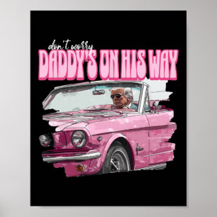 Don't Worry Daddy's On His Way Funny Donald Trump Poster