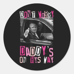 Dont Worry Daddys On His Way Funny Pink Trump In C Classic Round Sticker