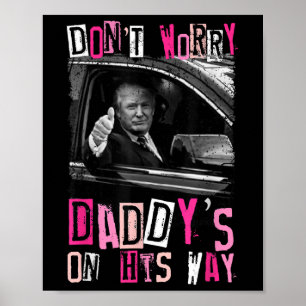 Dont Worry Daddys On His Way Funny Pink Trump In C Poster