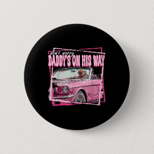 Dont Worry Daddys On His Way Funny Trump In Pink C 6 Cm Round Badge