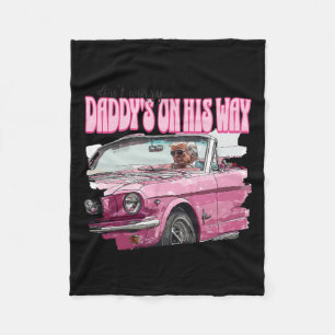 Dont Worry Daddys On His Way Funny Trump In Pink C Fleece Blanket