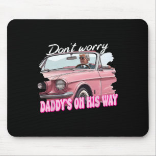Dont Worry Daddys On His Way Funny Trump In Pink C Mouse Pad