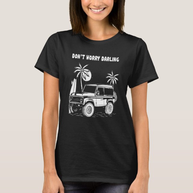 Don't Worry Darlings Truck Drivers Love My Cars T-Shirt (Front)