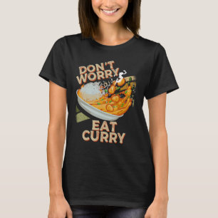 Don't Worry Eat Curry Food Chicken Curry Dish Food T-Shirt