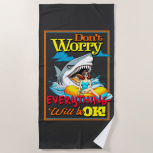 DON'T WORRY EVERYTHINK WILL BE OK! SHARK AND GIRL BEACH TOWEL